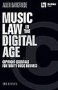 Music Law in the Digital Age - 3rd Edition: Copyright Essentials for Today's Music Business