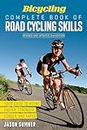 Bicycling Complete Book of Road Cycling Skills: Your Guide to Riding Faster, Stronger, Longer, and Safer