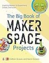 The Big Book of Makerspace Projects: Inspiring Makers to Experiment, Create, and Learn (ELECTRONICS)