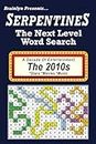 SerpentineS The Next Level Word Search: The 2010s - Movies... Stars... Music... Artists (A Decade Of Entertainment Series)