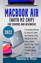 MacBook Air 2022 (With M2 Chip) User Guide for Seniors and Beginners: A Complete Manual to Using All Latest the Features of the MacBook Air with Ease: Unlock MacOS Tips, Tricks, Shortcuts