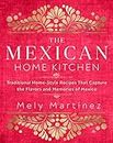 Mexican Home Kitchen: Traditional Home-Style Recipes That Capture the Flavors and Memories of Mexico