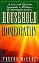 Household Homeopathy: A Safe and Effective Approach to Wellness for the Whole Family