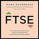 FTSE: The Inside Story of the Deals, Dramas and Politics That Revolutionised Financial Markets