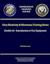 Navy Electricity & Electronics Training Series: Module 16 - Introduction to Test Equipment - Navedtra 14188 - (Nonresident Training Course)