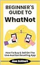 Beginner's Guide To WhatNot: How To Buy & Sell On The Live Auction Reselling App (Home Based Business Guide Books Book 14)