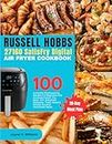 Russell Hobbs 27160 Satisfry Digital Air Fryer Cookbook: 100 Complete Mouthwatering Recipes For Beginners And Advanced Users | Fry, Bake, Grill, ... Homemade Meals | With 28-Day Meal Plan