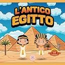 L’Antico Egitto Per Bambini: Libro per conoscere gli antichi egizi, i faraoni, le piramidi, la mitologia egizia... e molto altro! (Libri educativi per bambini)