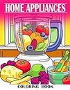 Home Appliances Coloring Book: Discover the Magic of Household Appliances and How They Work