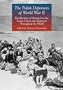 The Polish Deportees of World War II: Recollections of Removal to the Soviet Union and Dispersal Throughout the World