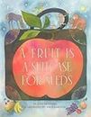 Fruit Is a Suitcase for Seeds[FRUIT IS A SUITCASE FOR SE][Paperback]