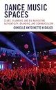 Dance Music Spaces: Clubs, Clubbers, and DJs Navigating Authenticity, Branding, and Commercialism (Critical Perspectives on Music and Society)
