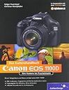 Canon EOS 1100D. Das Kamerahandbuch: Ihre Kamera im Praxiseinsatz