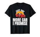 Just One More Car I Promise Shirt for a Car Enthusiast T-Shirt