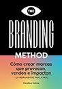 THE BRANDING METHOD: cómo crear marcas que provocan, venden e impactan: Una guía paso a paso con más de 25 herramientas prácticas, versión en español