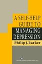 Self-Help Guide to Managing Depression By Philip J. Barker