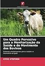 Um Quadro Pervasivo para a Monitorização da Saúde e do Movimento dos Bovinos: Sistemas omnipresentes para a saúde e o movimento do gado