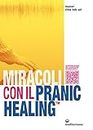 Miracoli con il pranic healing. Manuale pratico di guarigione energetica. Con QR Code