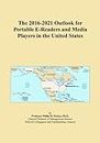 The 2016-2021 Outlook for Portable E-Readers and Media Players in the United States