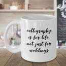 'Calligraphy Is For Life, Not Just For Weddings' - Coffee and Tea Mug 