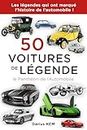 50 VOITURES DE LÉGENDE (le Panthéon de l’Automobile) (Français)