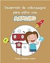 Desarrollo de videojuegos para niños con Scratch Jr.: Aprende a programar juegos conectando piezas de puzzle. (Spanish Edition)