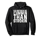 I'd Rather Be Cummin Than Strokin Pullover Hoodie