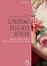 Il profumo delle rose antiche. Quando madre natura non era corrotta dall'uomo (Italian Edition)
