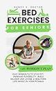 BED EXERCISES FOR SENIORS: Easy Workouts To Stay Fit, Increase Flexibility, Build Balance and Living a Healthier Life While in Your Pyjamas (Ageless Wellness & Fitness Blueprint)