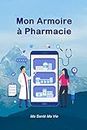Mon Armoire à Pharmacie: Pour un suivi de mes médicaments et de mes produits | Un carnet utile pour prendre soin de ma famille