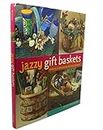 Jazzy Gift Baskets: Making & Decorating Glorious Presents