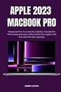 APPLE 2023 MACBOOK PRO: Macbook Pro 14.2 And 16.2 (2023): A Guide On The Comprehensive Information On Apple's M2 Pro And M2 Max Laptops