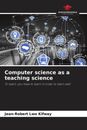 Computer science as a teaching science | Jean-Robert Lwo Kifway | Taschenbuch