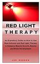 RED LIGHT THERAPY: An Expository Guide on How to Use Near- Infrared and Red Light Therapy to Enhance Muscle Growth, Beauty and Brain Development