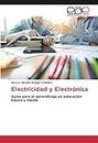 Electricidad y Electrónica: Guías para el aprendizaje en educación básica y media
