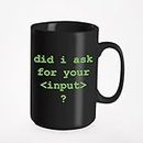 Did I Ask, Your Input? Funny HTML Programming Language Syntax, Black 15oz Ceramic Mug