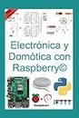 Electrónica y Domótica con Raspberry©: Un manual completo y paso a paso