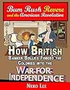 Bum Rush Revere and the American Revolution: How British Banker Bullies Forced the Colonies into the War for Independence