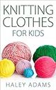Knitting Clothes for Kids (English Edition)