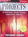 PROJECTS Planning, Analysis, Selection, Financing, Implementation and Review By Prasanna Chandra NVB+++