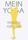 Mein Yoga - Tagebuch für Yogis: Buch, Journal und Planer für deine Yoga Praxis