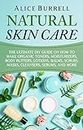 Natural Skin Care: The Ultimate DIY Guide on How to Make Organic Toners, Moisturizers, Body Butters, Lotions, Balms, Scrubs, Masks, Cleansers, Serums, and More (Organic Body Care) (English Edition)