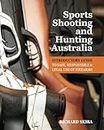 Sports Shooting and Hunting Australia: Introductory Guide to Safe, Responsible and Legal Use of Firearms