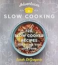 Adventures In Slow Cooking: 120 Slow-Cooker Recipes for People Who Love Food
