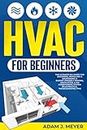 HVAC For Beginners: The Ultimate DIY Guide For Designing, Installing & Maintaining a Budget – Friendly Heating, Ventilation, & Air Conditioning System (Plus Pratical Troubleshooting Tips)