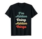 I'm Ashton Doing Ashton Things Personalisierter lustiger Name Ashton T-Shirt