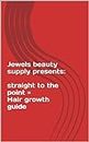 Jewels beauty supply presents: straight to the point = Hair growth guide