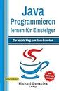 Java Programmieren: für Einsteiger: Der leichte Weg zum Java-Experten (2. Auflage: komplett neu verfasst)