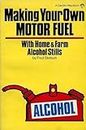 Making Your Own Motor Fuel, With Home and Farm Alcohol Stills
