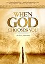 WHEN GOD CHOOSE YOU: AN IN-DEPTH EXPLORATION OF SPIRITUAL SELECTION & THE RESPONSIBILITIES & BLESSINGS THAT COME WITH IT.